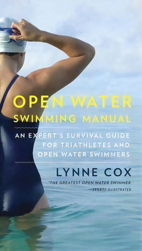 Open Water Swimming Manual : An Expert's Survival Guide For Triathletes And Open Water Swimmers, De Dr Lynne Cox. Editorial Vintage, Tapa Blanda En Inglés