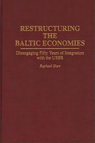 Restructuring The Baltic Economies, De Raphael Shen. Editorial Abc Clio, Tapa Dura En Inglés