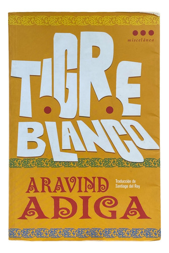 Tigre Blanco - Aravind Adiga