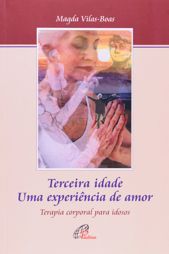 Terceira Idade Uma Experiencia De Amor, De Magda  Vilas-boas. Editora Paulinas, Capa Dura Em Português