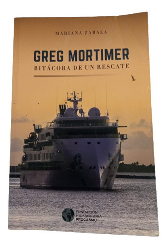 Greg Mortimer Bitácora De Un Rescate - M. Zabala