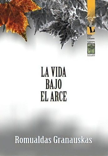 Vida Bajo El Arce, La - Romualdas Granauskas, De Romualdas Granauskas. Editorial Publicaciones Cientificas Para El Estudio De Las R En Español