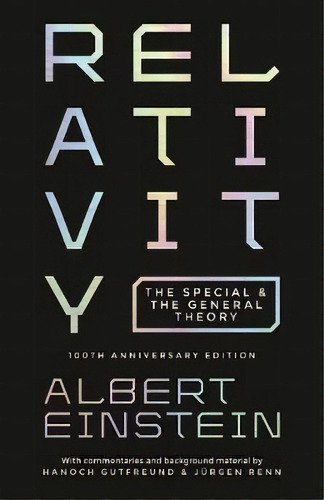 Relativity : The Special And The General Theory - 100th Anniversary Edition, De Albert Einstein. Editorial Princeton University Press, Tapa Blanda En Inglés