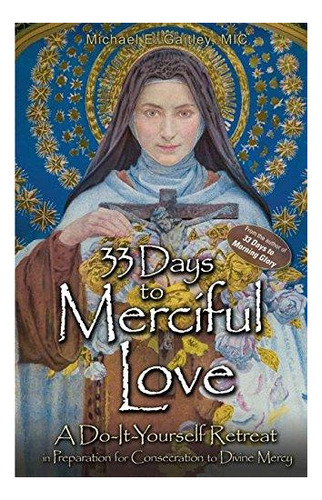 33 Days To Merciful Love: A Do-it-yourself Retreat In Prepar