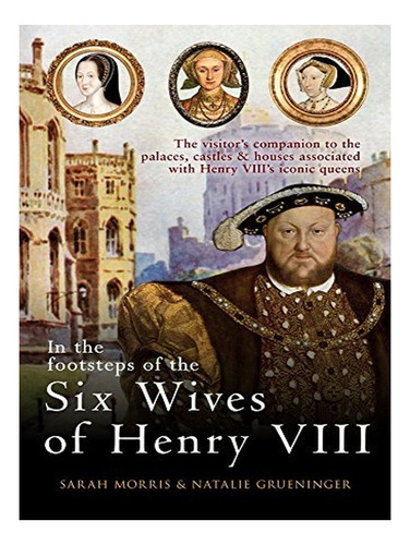 In The Footsteps Of The Six Wives Of Henry Viii - Sara. Eb16