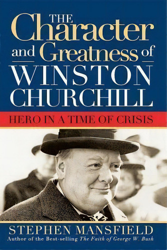 Character And Greatness Of Winston Churchill, De Lieutenant General Stephen Mansfield. Editorial Cumberland House Publishing, Tapa Dura En Inglés