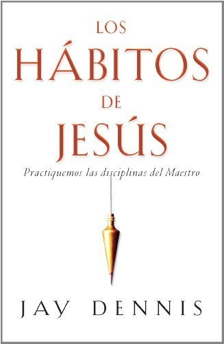 Libro : Los Habitos De Jesus (bolsillo) - Jay Dennis