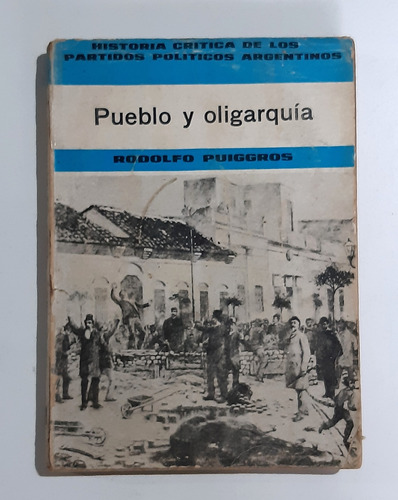 Pueblo Y Oligarquìa Rodolfo Puiggròs Jorge Alvarez Ed. 1965