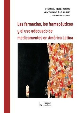 Las Farmacias  Los Farmaceuticos Y El Us - Homedes (libro)