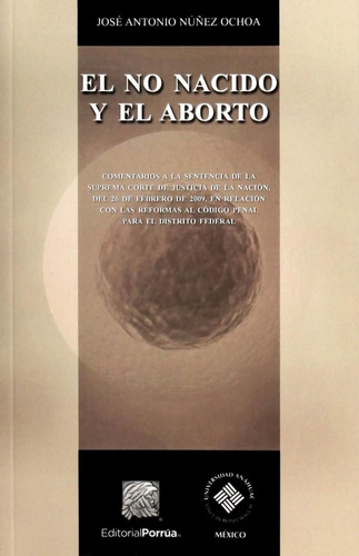 El no nacido y el aborto: No, de Núñez Ochoa, José Antonio., vol. 1. Editorial Porrua, tapa pasta blanda, edición 1 en español, 2016