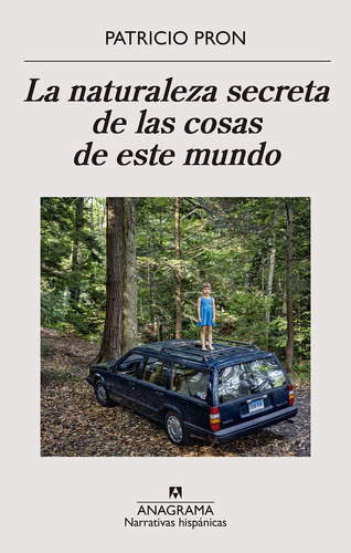 Libro La Naturaleza Secreta De Las Cosas De Este Mundo - Pron Patricio - Anagrama