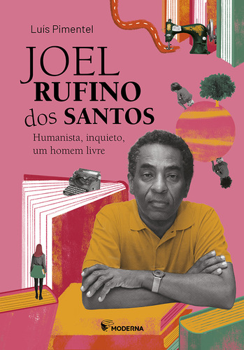 Joel Rufino Dos Santos: Humanista, Inquieto, Um Homem Livre, De Luis Pimentel. Editorial Moderna, Capa Mole Em Português