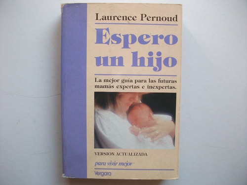 Espero Un Hijo - Guía Para Futuras Mamás - Laurence Pernoud 