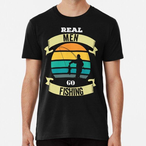 Remera Real Men Go Fishing Divertida Camisa De Pescador Algo