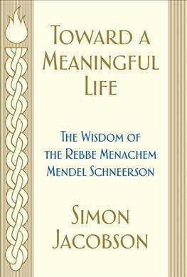 Toward A Meaningful Life : The Wisdom Of The Rebbe Menach...