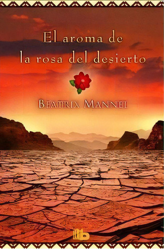 El Aroma De La Rosa Del Desierto, De Mannel, Beatrix. Editorial B De Bolsillo (ediciones B), Tapa Blanda En Español