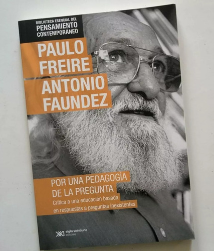 Freire-faundez: Por Una Pedagogía De La Pregunta.  Siglo Xxi