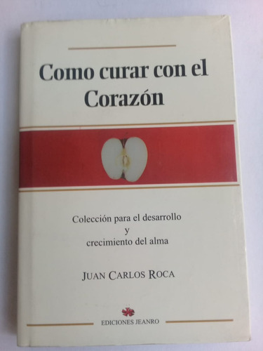 Como Curar Con El Corazón  Juan Carlos Roca
