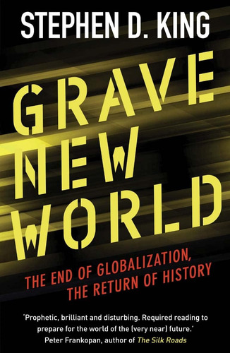 Grave New World: The End Of Globalization, The Return Of History, De King, Stephen D.. Editorial Yale University Press, Tapa Blanda En Inglés