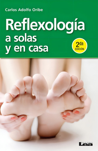 Reflexologia A Solas Y En Casa - Carlos Adolfo Oribe