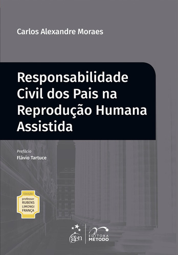 Coleção Professor Rubens Limongi França - Responsabilidade Civil dos Pais na Reprodução Humana Assistida, de Moraes, Carlos Alexandre. Editora Forense Ltda., capa mole em português, 2018