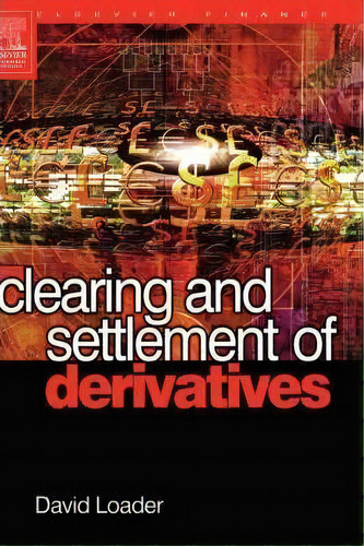 Clearing And Settlement Of Derivatives, De David Loader. Editorial Elsevier Science & Technology En Inglés