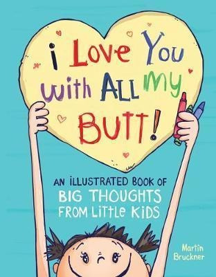 I Love You With All My Butt! : An Illustrated Boo (hardback)