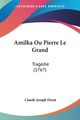 Libro Amilka Ou Pierre Le Grand: Tragedie (1767) - Dorat,...