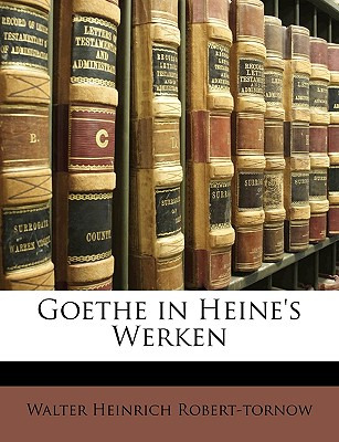 Libro Goethe In Heine's Werken - Robert-tornow, Walter He...