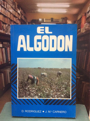 El Algodón - D. Rodríguez Y J.m Carnero - Ed. Mundi Prensa.