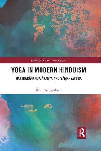 Yoga In Modern Hinduism: Hariharnanda Raya And Skhyayoga, De Jacobsen, Knut A.. Editorial Routledge, Tapa Blanda En Inglés