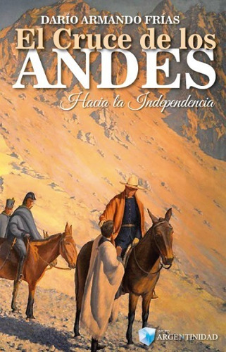 El Cruce De Los Andes - Hacia La Independencia - Darío Frías