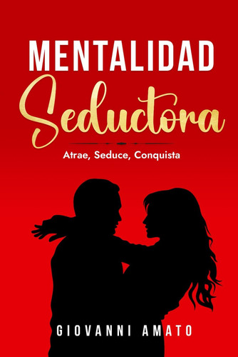 Libro: Mentalidad Seductora:atrae, Seduce, Conquista En