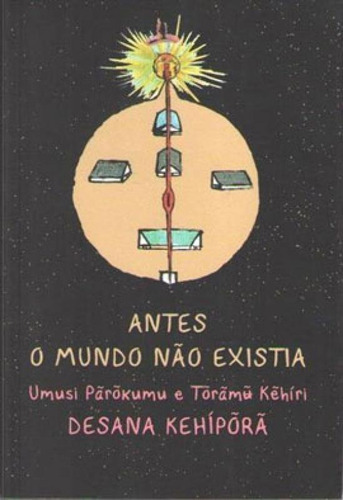 Antes O Mundo Não Existia, De Kehuri,toramu / Parokumu, Umusi. Editora Dantes, Capa Mole Em Português