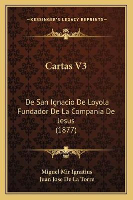 Libro Cartas V3 : De San Ignacio De Loyola Fundador De La...