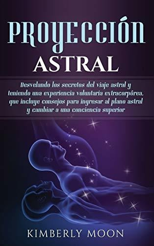 Libro : Proyeccion Astral Desvelando Los Secretos Del Viaje