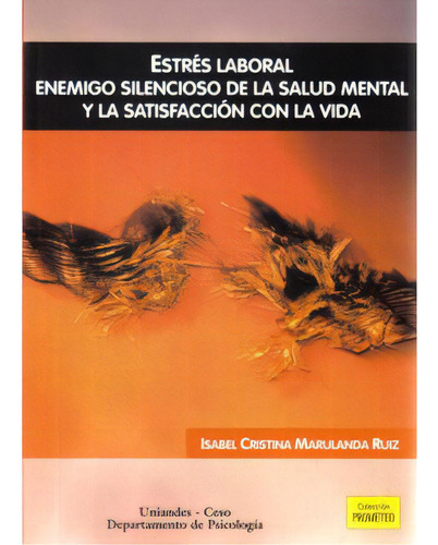 Estrés Laboral. Enemigo Silencioso De La Salud Mental Y La, De Isabel Cristina Marulanda Ruiz. 9586953092, Vol. 1. Editorial Editorial U. De Los Andes, Tapa Blanda, Edición 2007 En Español, 2007