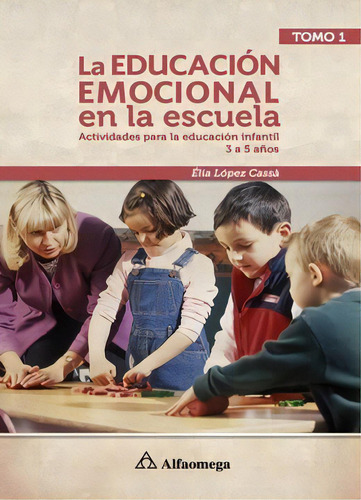 Libro La Educación Emocional En La Escuela T1 - Actividades, De López Cassá, Élia. Editorial Alfaomega Grupo Editor, Tapa Blanda En Castellano