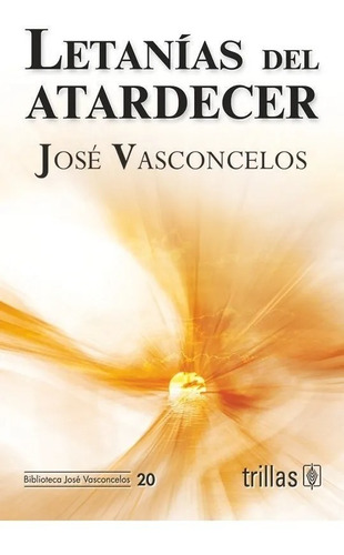 Letanías Del Atardecer, De Vasconcelos Calderon, Jose., Vol. 1. Editorial Trillas, Tapa Blanda En Español, 2009