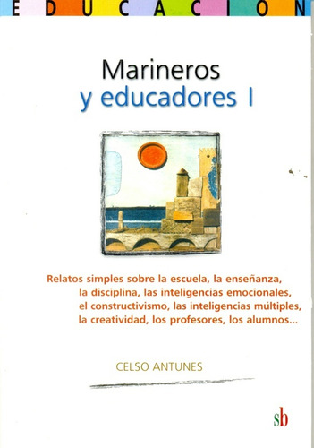 Marineros Y Educadores, I: Relatos Simples Sobre La Escuela, La Enseñanza, La Disciplin, De Celso Antunes. Editorial Editorial Sb, Tapa Blanda En Español, 2013