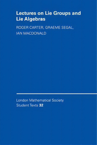 Lectures On Lie Groups And Lie Algebras, De Roger W. Carter. London Mathematical Society Student Texts, Vol. 1. Editorial Cambridge University Press, Tapa Blanda En Inglés