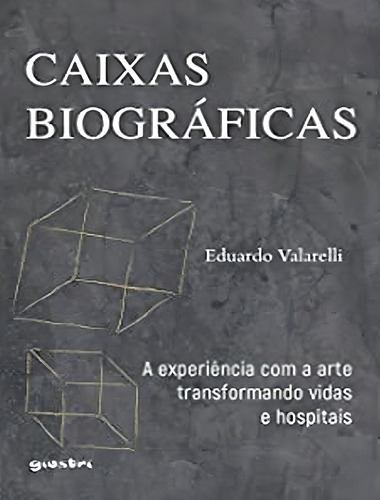 Caixas Biograficas - A Experiencia Com A Arte Transformando Vidas E Hospitais, De Valarelli, Eduardo. Giostri Editora, Capa Mole, Edição 1 Em Português, 2022