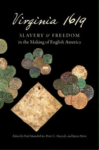 Virginia 1619 : Slavery And Freedom In The Making Of English America, De Paul Musselwhite. Editorial The University Of North Carolina Press, Tapa Blanda En Inglés