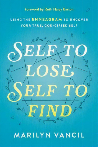 Self To Lose, Self To Find : Using The Enneagram To Uncover Your True, God-gifted Self, De Marilyn Vancil. Editorial Random House Usa Inc, Tapa Dura En Inglés