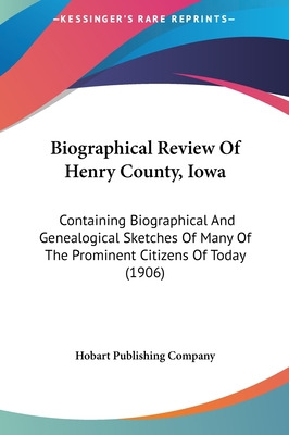 Libro Biographical Review Of Henry County, Iowa: Containi...