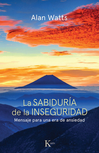 La sabiduría de la inseguridad: Mensaje para una era de ansiedad, de Watts, Alan., vol. 1.0. Editorial Kairos, tapa blanda, edición 1.0 en español, 2020