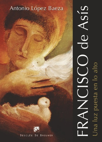 Francisco De Asis. Una Luz Puesta En Lo Alto, De Lopez Baeza, Antonio. Editorial Desclee, Tapa Blanda En Español, 2023