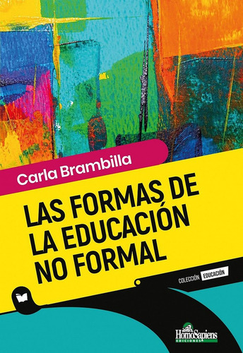 Las Formas De La Educación No Formal, De Brambilla Carla. N/a, Vol. Volumen Unico. Editorial Homo Sapiens, Tapa Blanda, Edición 1 En Español, 2024