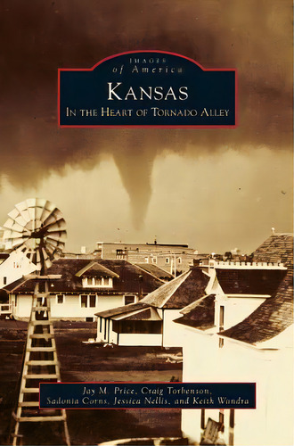 Kansas: In The Heart Of Tornado Alley, De Price, Jay M.. Editorial Arcadia Lib Ed, Tapa Dura En Inglés