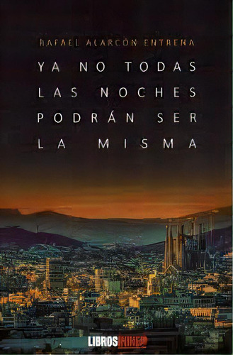 Ya No Todas Las Noches Podrãâ¡n Ser La Misma, De Alarcón Entrena, Rafaél. Editorial Libros Indie, Tapa Blanda En Español